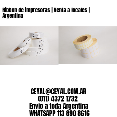 Ribbon de impresoras | Venta a locales | Argentina
