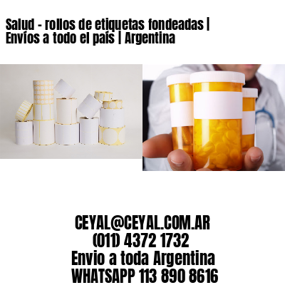 Salud – rollos de etiquetas fondeadas | Envíos a todo el país | Argentina
