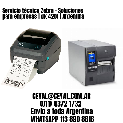 Servicio técnico Zebra - Soluciones para empresas | gk 420t | Argentina