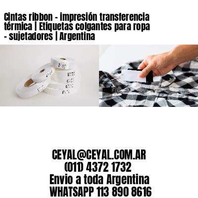 Cintas ribbon – impresión transferencia térmica | Etiquetas colgantes para ropa – sujetadores | Argentina