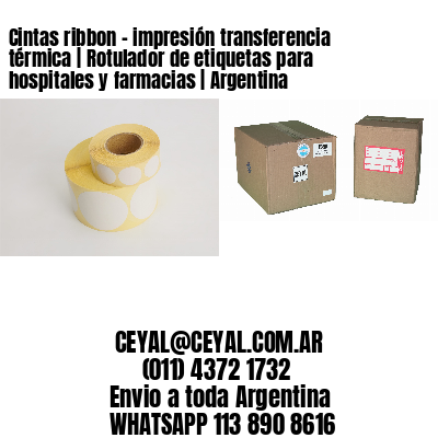 Cintas ribbon - impresión transferencia térmica | Rotulador de etiquetas para hospitales y farmacias | Argentina