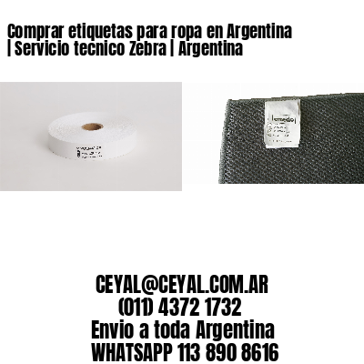 Comprar etiquetas para ropa en Argentina | Servicio tecnico Zebra | Argentina