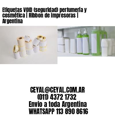 Etiquetas VOID (seguridad) perfumería y cosmética | Ribbon de impresoras | Argentina