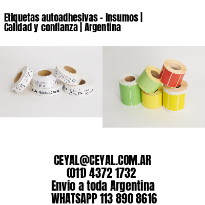 Etiquetas autoadhesivas – insumos | Calidad y confianza | Argentina