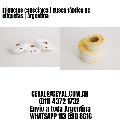 Etiquetas especiales | Busca fábrica de etiquetas | Argentina