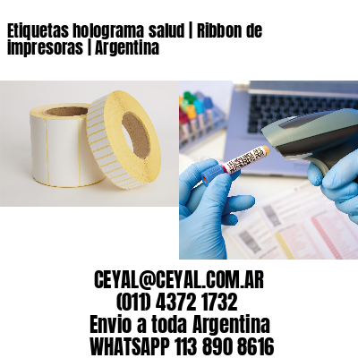 Etiquetas holograma salud | Ribbon de impresoras | Argentina