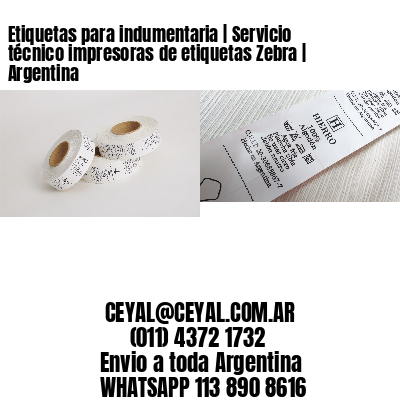 Etiquetas para indumentaria | Servicio técnico impresoras de etiquetas Zebra | Argentina