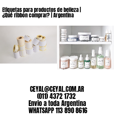 Etiquetas para productos de belleza | ¿Qué ribbon comprar? | Argentina