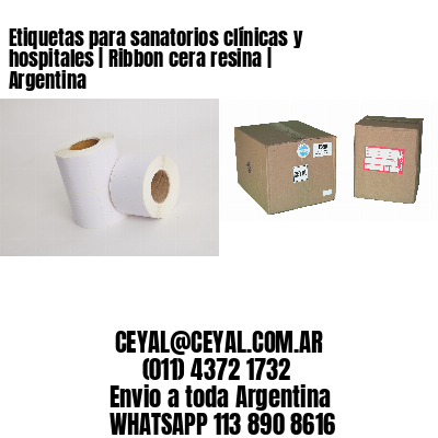 Etiquetas para sanatorios clínicas y hospitales | Ribbon cera resina | Argentina
