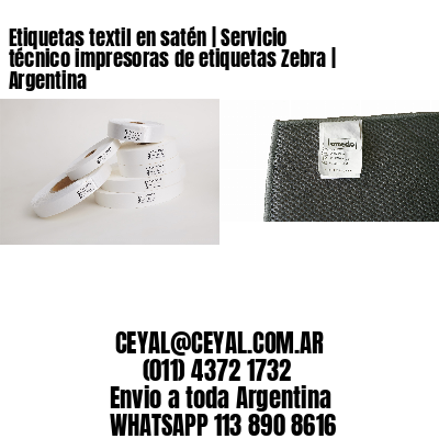 Etiquetas textil en satén | Servicio técnico impresoras de etiquetas Zebra | Argentina