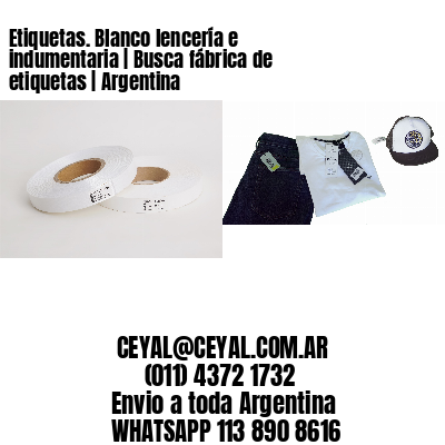 Etiquetas. Blanco lencería e indumentaria | Busca fábrica de etiquetas | Argentina
