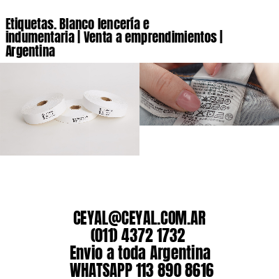 Etiquetas. Blanco lencería e indumentaria | Venta a emprendimientos | Argentina