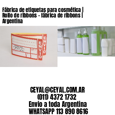 Fábrica de etiquetas para cosmética | Rollo de ribbons - fábrica de ribbons | Argentina