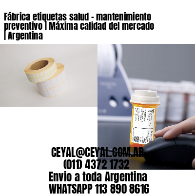 Fábrica etiquetas salud - mantenimiento preventivo | Máxima calidad del mercado | Argentina