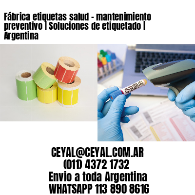 Fábrica etiquetas salud - mantenimiento preventivo | Soluciones de etiquetado | Argentina