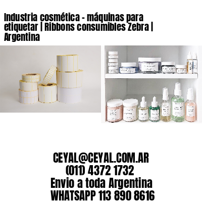 Industria cosmética – máquinas para etiquetar | Ribbons consumibles Zebra | Argentina