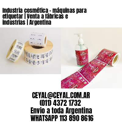 Industria cosmética - máquinas para etiquetar | Venta a fábricas e industrias | Argentina