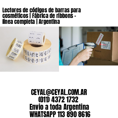 Lectores de códigos de barras para cosméticos | Fábrica de ribbons - línea completa | Argentina