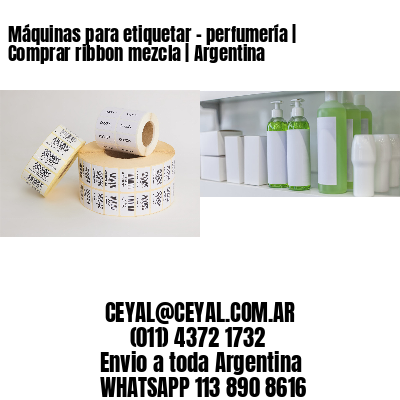 Máquinas para etiquetar – perfumería | Comprar ribbon mezcla | Argentina
