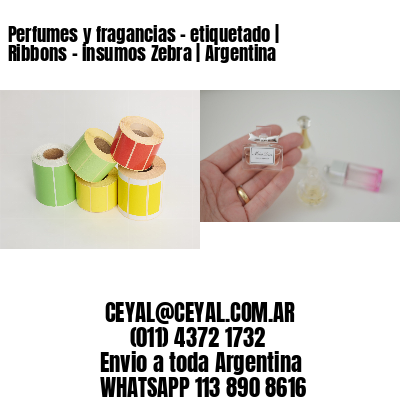 Perfumes y fragancias – etiquetado | Ribbons – insumos Zebra | Argentina