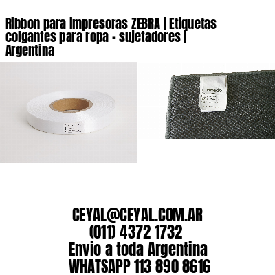 Ribbon para impresoras ZEBRA | Etiquetas colgantes para ropa - sujetadores | Argentina