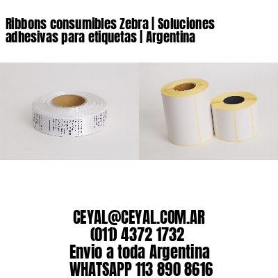 Ribbons consumibles Zebra | Soluciones adhesivas para etiquetas | Argentina