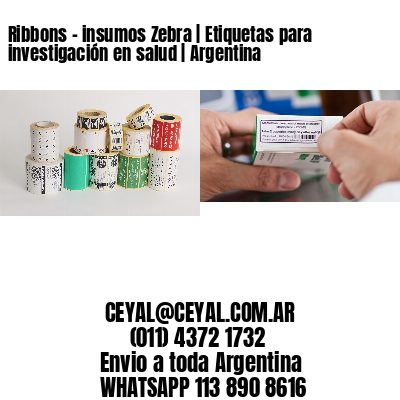 Ribbons - insumos Zebra | Etiquetas para investigación en salud | Argentina