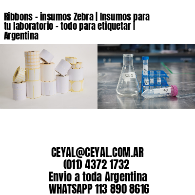 Ribbons – insumos Zebra | Insumos para tu laboratorio – todo para etiquetar | Argentina