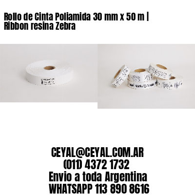 Rollo de Cinta Poliamida 30 mm x 50 m | Ribbon resina Zebra