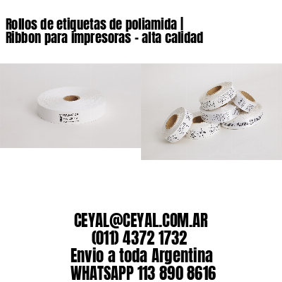 Rollos de etiquetas de poliamida | Ribbon para impresoras – alta calidad