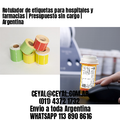 Rotulador de etiquetas para hospitales y farmacias | Presupuesto sin cargo | Argentina
