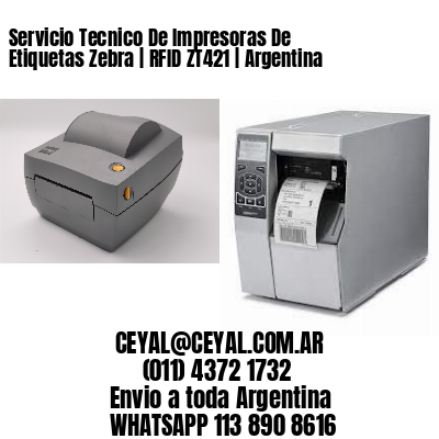Servicio Tecnico De Impresoras De Etiquetas Zebra | RFID ZT421 | Argentina