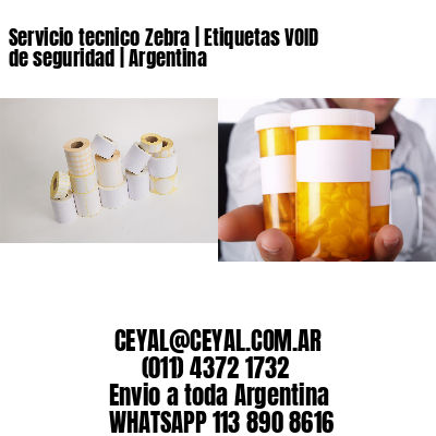 Servicio tecnico Zebra | Etiquetas VOID de seguridad | Argentina