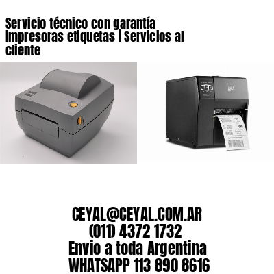 Servicio técnico con garantía impresoras etiquetas | Servicios al cliente