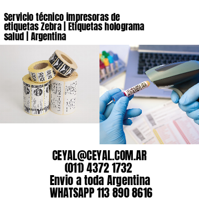 Servicio técnico impresoras de etiquetas Zebra | Etiquetas holograma salud | Argentina