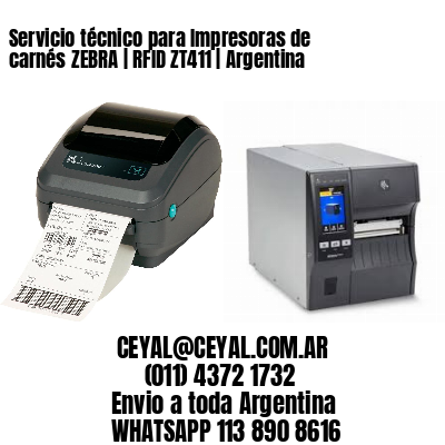 Servicio técnico para Impresoras de carnés ZEBRA | RFID ZT411 | Argentina