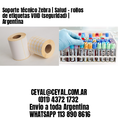 Soporte técnico Zebra | Salud – rollos de etiquetas VOID (seguridad) | Argentina