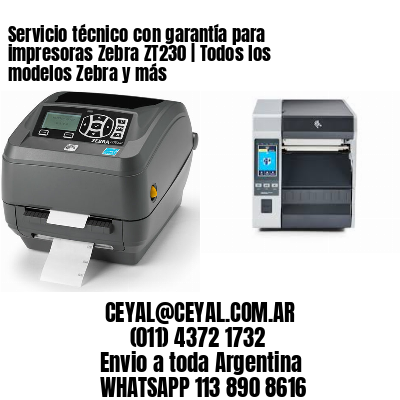 Servicio técnico con garantía para impresoras Zebra ZT230 | Todos los modelos Zebra y más