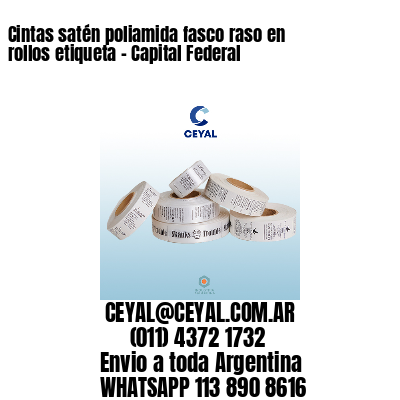 Cintas satén poliamida fasco raso en rollos etiqueta – Capital Federal