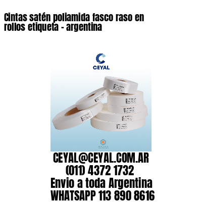 Cintas satén poliamida fasco raso en rollos etiqueta – argentina