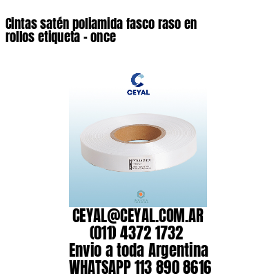 Cintas satén poliamida fasco raso en rollos etiqueta – once