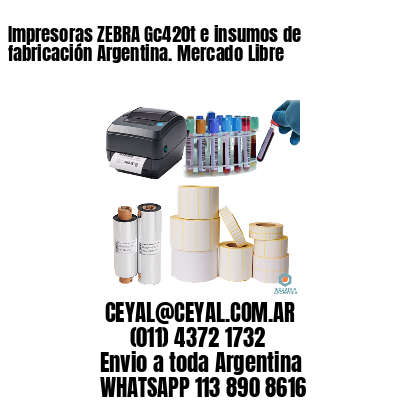 Impresoras ZEBRA Gc420t e insumos de fabricación Argentina. Mercado Libre