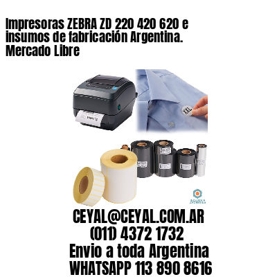 Impresoras ZEBRA ZD 220 420 620 e insumos de fabricación Argentina. Mercado Libre
