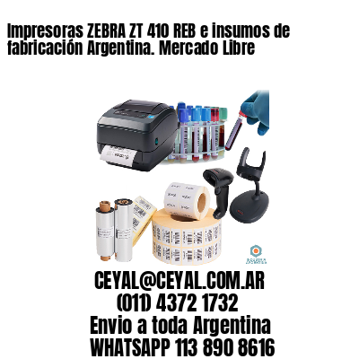 Impresoras ZEBRA ZT 410 REB e insumos de fabricación Argentina. Mercado Libre