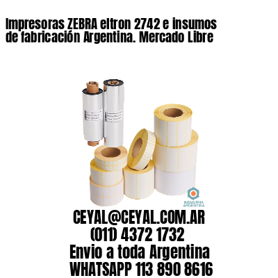 Impresoras ZEBRA eltron 2742 e insumos de fabricación Argentina. Mercado Libre