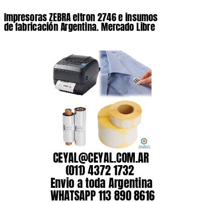 Impresoras ZEBRA eltron 2746 e insumos de fabricación Argentina. Mercado Libre