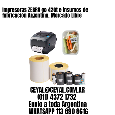 Impresoras ZEBRA gc 420t e insumos de fabricación Argentina. Mercado Libre