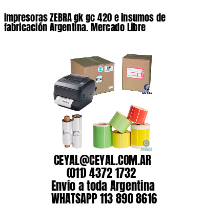 Impresoras ZEBRA gk gc 420 e insumos de fabricación Argentina. Mercado Libre