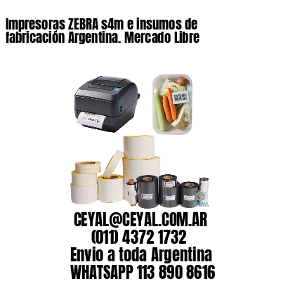 Impresoras ZEBRA s4m e insumos de fabricación Argentina. Mercado Libre