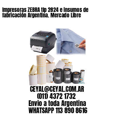 Impresoras ZEBRA tlp 2824 e insumos de fabricación Argentina. Mercado Libre